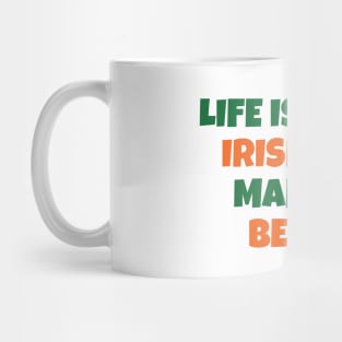 LIFE IS BETTER WITH IRISH BEER Mug